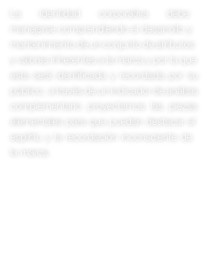 La identidad corporativa debe manejarse comprendiendo el desarrollo y mantenimiento de un conjunto de atributos y val...